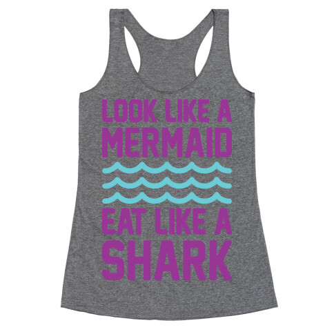 Look Like A Mermaid Eat Like A Shark Racerback Tank Top