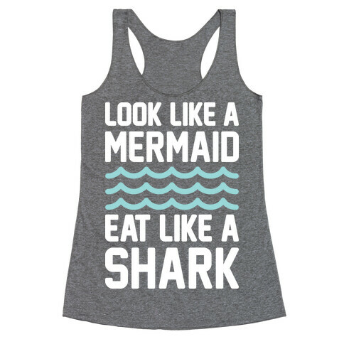 Look Like A Mermaid Eat Like A Shark Racerback Tank Top