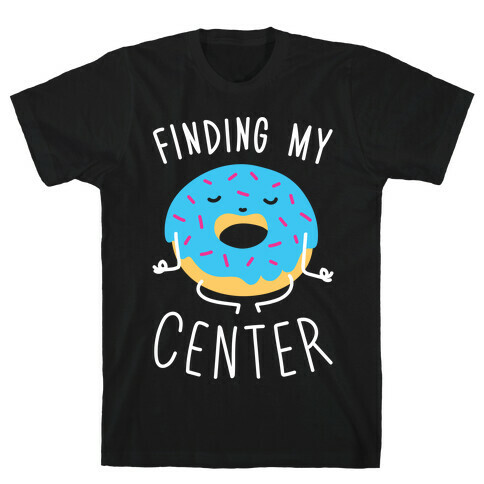 Finding My Center T-Shirt