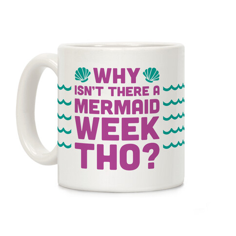 Why Isn't There A Mermaid Week Tho? Coffee Mug