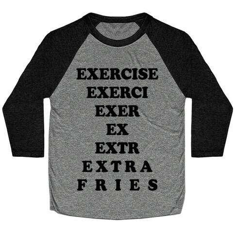 Exercise Extra Fries Baseball Tee