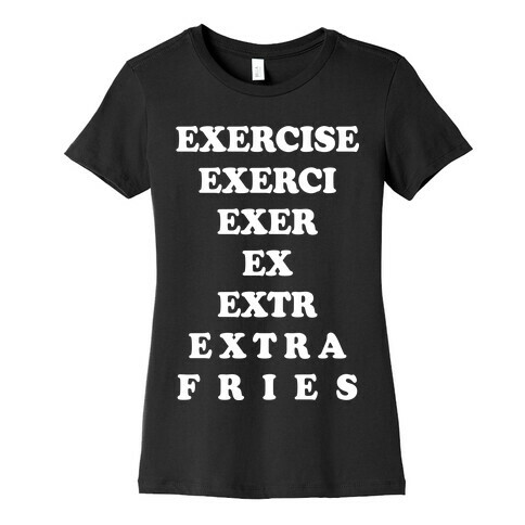 Exercise Extra Fries Womens T-Shirt