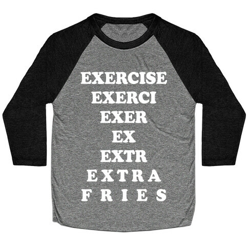 Exercise Extra Fries Baseball Tee