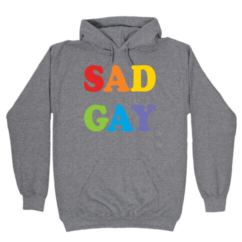 Sad Gay Hooded Sweatshirt