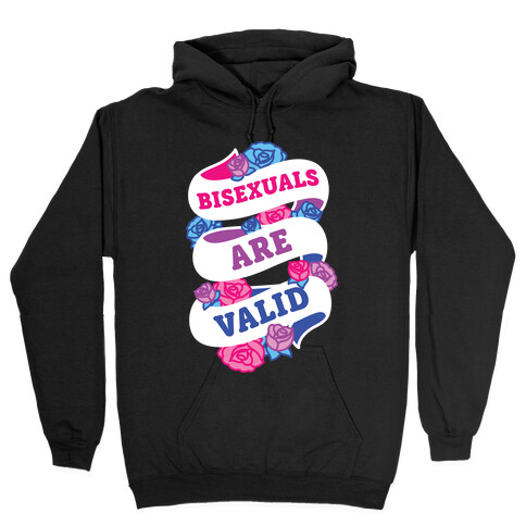 Bisexuals Are Valid Hooded Sweatshirt