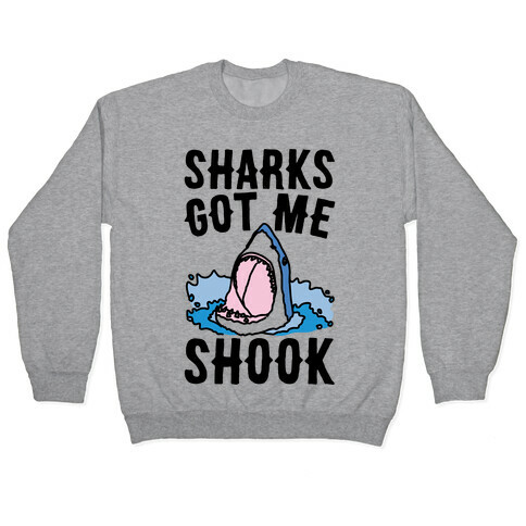 Sharks Got Me Shook Pullover