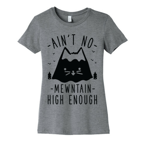 Ain't No Mewntain Womens T-Shirt