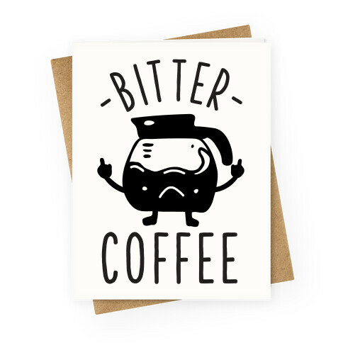 Bitter coffee Greeting Card