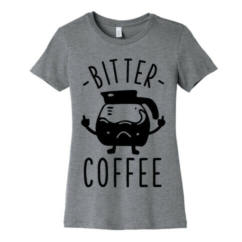 Bitter coffee Womens T-Shirt