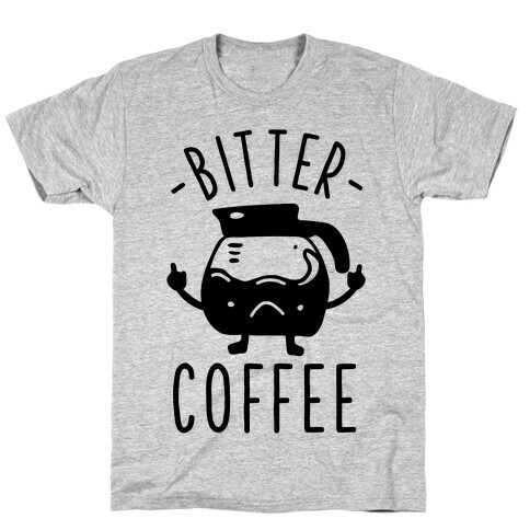 Bitter coffee T-Shirt