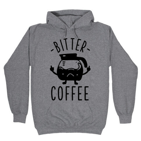 Bitter coffee Hooded Sweatshirt