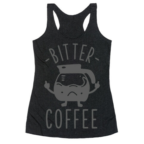 Bitter coffee Racerback Tank Top