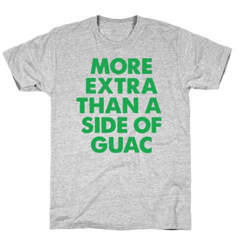 More Extra Than a Side of Guac T-Shirt
