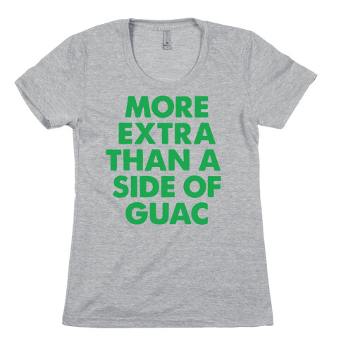 More Extra Than a Side of Guac Womens T-Shirt