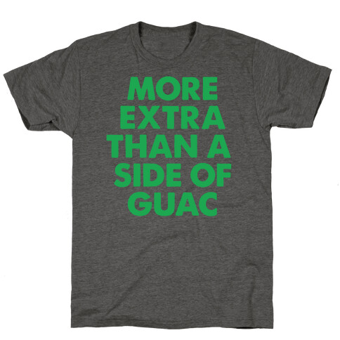 More Extra Than a Side of Guac T-Shirt