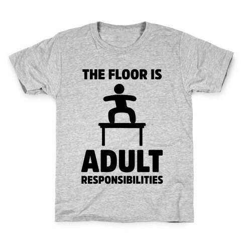 The Floor Is Adult Responsibilities Kids T-Shirt