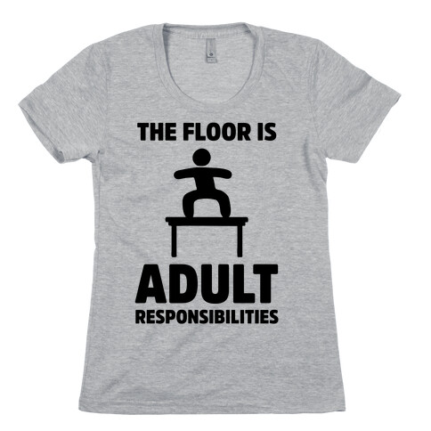 The Floor Is Adult Responsibilities Womens T-Shirt