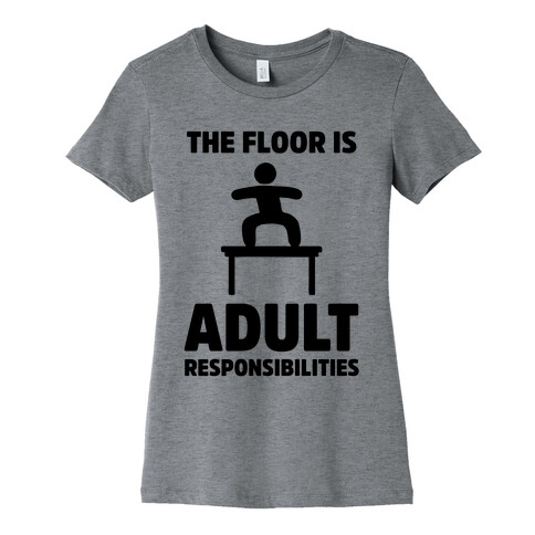 The Floor Is Adult Responsibilities Womens T-Shirt