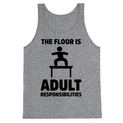 The Floor Is Adult Responsibilities Tank Top