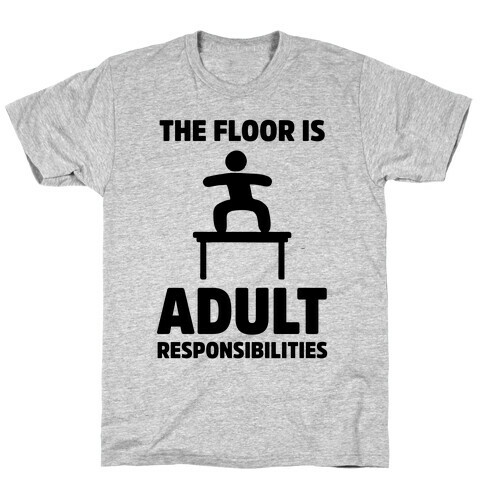 The Floor Is Adult Responsibilities T-Shirt