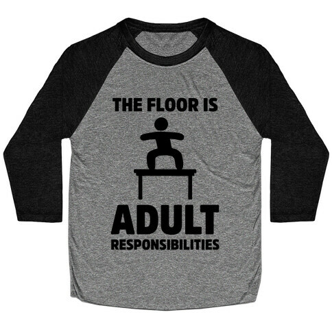 The Floor Is Adult Responsibilities Baseball Tee