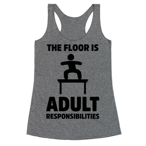 The Floor Is Adult Responsibilities Racerback Tank Top