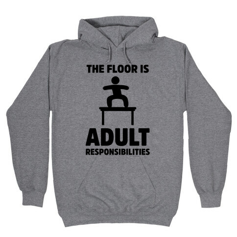 The Floor Is Adult Responsibilities Hooded Sweatshirt