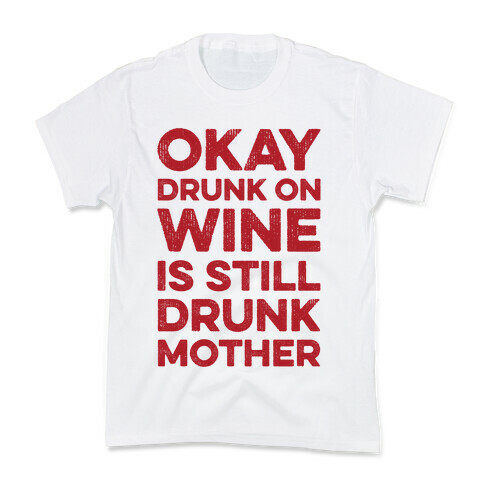 Okay Drunk On Wine Is Still Drunk Mother Kids T-Shirt