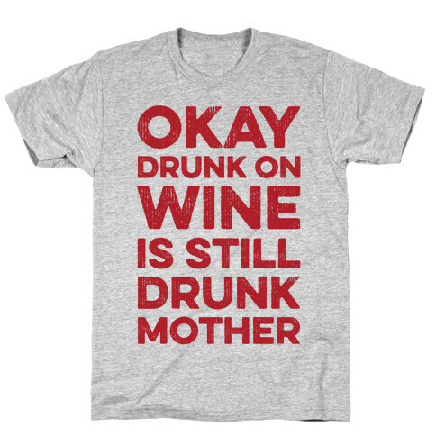Okay Drunk On Wine Is Still Drunk Mother T-Shirt