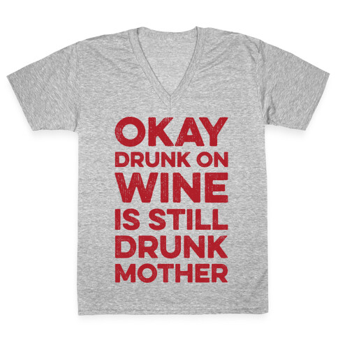 Okay Drunk On Wine Is Still Drunk Mother V-Neck Tee Shirt