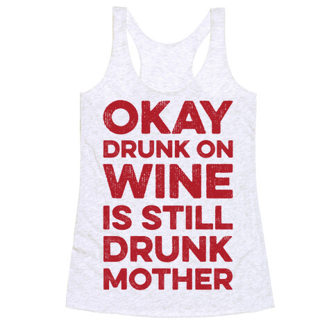 Okay Drunk On Wine Is Still Drunk Mother Racerback Tank Top