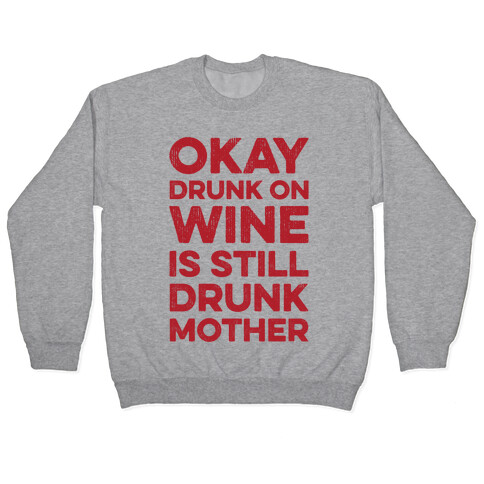 Okay Drunk On Wine Is Still Drunk Mother Pullover