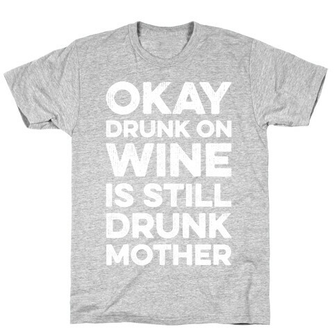 Okay Drunk On Wine Is Still Drunk Mother T-Shirt