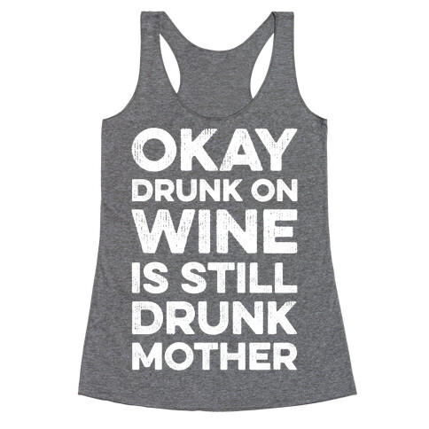 Okay Drunk On Wine Is Still Drunk Mother Racerback Tank Top