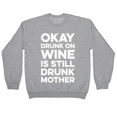 Okay Drunk On Wine Is Still Drunk Mother Pullover