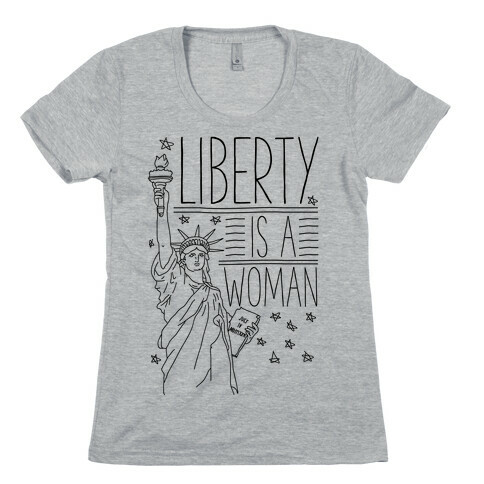 Liberty is a Woman Womens T-Shirt