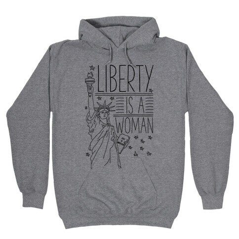 Liberty is a Woman Hooded Sweatshirt