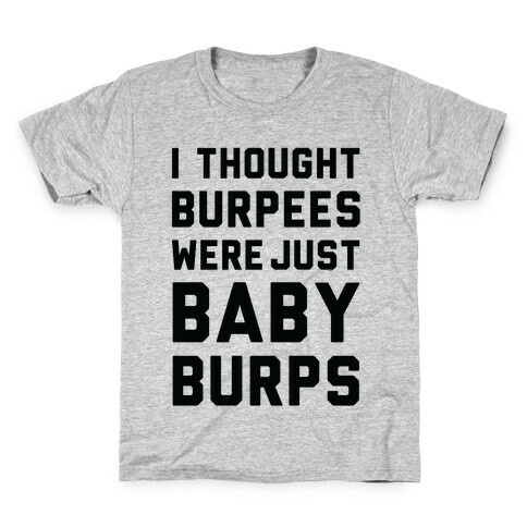 I Thought Burpees Were Just Baby Burps Kids T-Shirt
