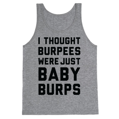 I Thought Burpees Were Just Baby Burps Tank Top