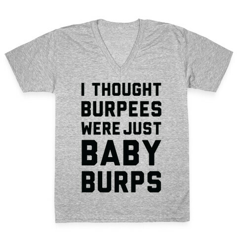 I Thought Burpees Were Just Baby Burps V-Neck Tee Shirt