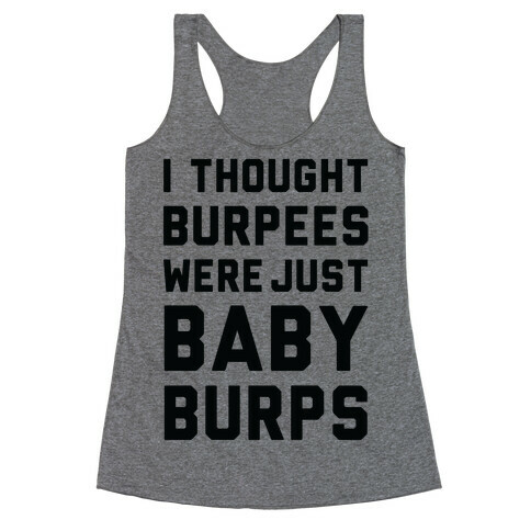 I Thought Burpees Were Just Baby Burps Racerback Tank Top