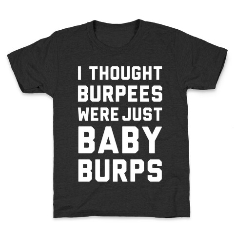 I Thought Burpees Were Just Baby Burps Kids T-Shirt