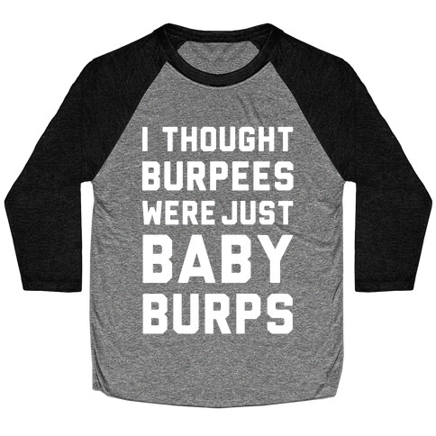 I Thought Burpees Were Just Baby Burps Baseball Tee