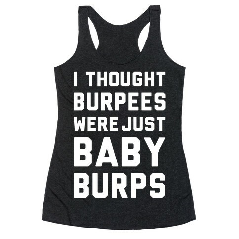 I Thought Burpees Were Just Baby Burps Racerback Tank Top