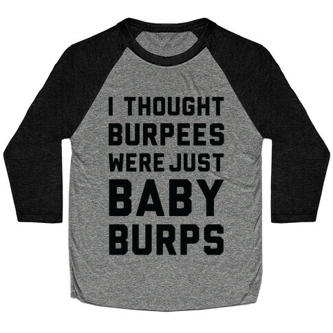 I Thought Burpees Were Just Baby Burps Baseball Tee