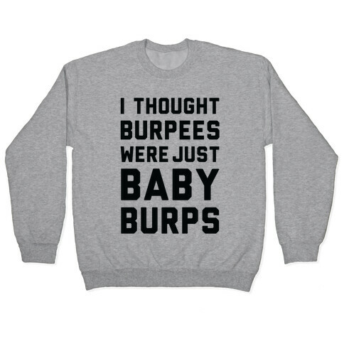 I Thought Burpees Were Just Baby Burps Pullover