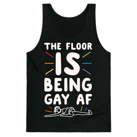 The Floor Is Being Gay Af White Print Tank Top