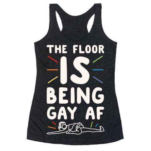 The Floor Is Being Gay Af White Print Racerback Tank Top