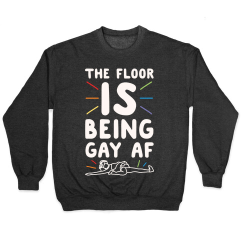 The Floor Is Being Gay Af White Print Pullover