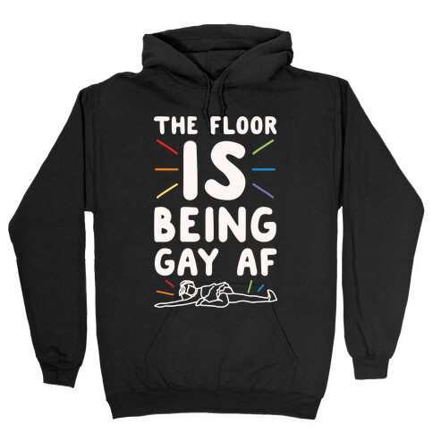 The Floor Is Being Gay Af White Print Hooded Sweatshirt